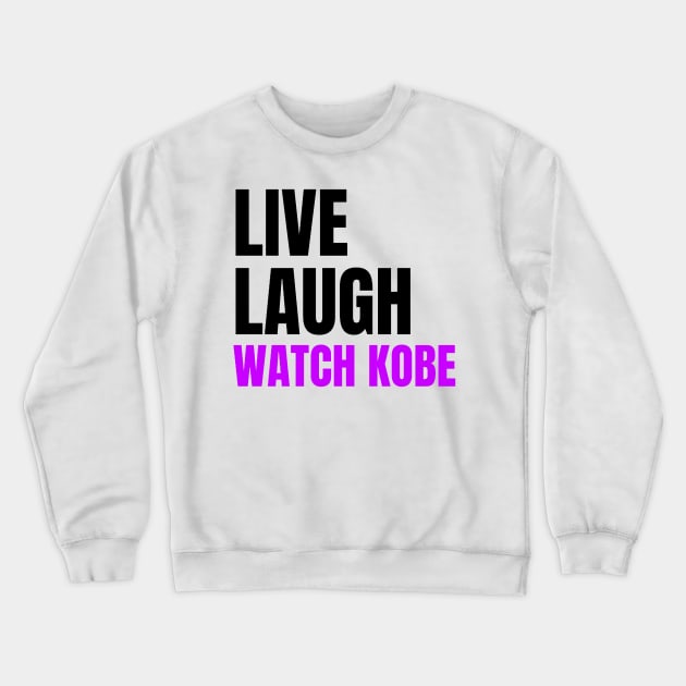 Live Laugh and Watch Kobe Bryant Crewneck Sweatshirt by The Print Palace